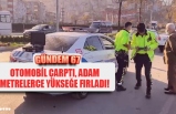 OTOMOBİL ÇARPTI, ADAM METRELERCE YÜKSEĞE FIRLADI!