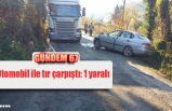 Otomobil ile tır çarpıştı: 1 yaralı