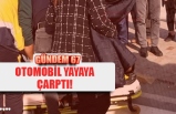 OTOMOBİL YAYAYA ÇARPTI!