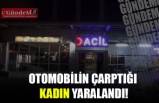 OTOMOBİLİN ÇARPTIĞI GENÇ KADIN YARALANDI!