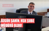 ÖZGÜR ŞAHİN, HSK ŞUBE MÜDÜRÜ OLDU!