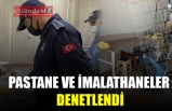 PASTANE VE İMALATHANELER DENETLENDİ!