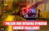 Polisin 'dur' ihtarına uymayan sürücü yakalandı