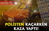 POLİSTEN KAÇARKEN KAZA YAPTI!