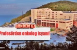 Profesörden onkolog isyanı!