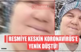 RESMİYE KESKİN KORONAVİRÜS’E YENİK DÜŞTÜ!