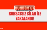 Ruhsatsız silah ile yakalandı