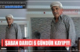 ŞABAN DARICI 6 GÜNDÜR KAYIP!!!