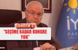 ''SEÇİME KADAR KONGRE YOK''