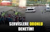 SERVİSLERE DRONLU DENETİM!