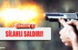 SİLAHLI SALDIRI!