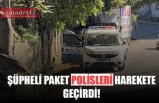 ŞÜPHELİ PAKET POLİSLERİ HAREKETE GEÇİRDİ!