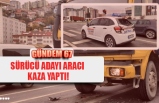 SÜRÜCÜ ADAYI ARACI  KAZA YAPTI!