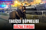 TACİZCİ ŞÜPHELİSİ GÖZALTINDA!