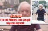 TTK Etüt Müdürü Zeki Sesışık hayatını kaybetti