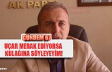 Uçar merak ediyorsa kulağına söyleyeyim!