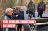 VALİ TUTULMAZ DENETİMDE BULUNDU!