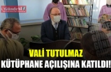 VALİ TUTULMAZ KÜTÜPHANE AÇILIŞINA KATILDI!