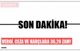 VERGİ, CEZA VE HARÇLARA 36,20 ZAM!