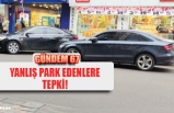 YANLIŞ PARK EDENLERE TEPKİ!