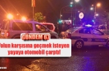 Yolun karşısına geçmek isteyen yayaya otomobil çarptı