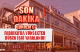 YÜKSEKTEN DÜŞEN İŞÇİ YARALANDI!