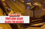 YÜKÜ AĞIR GELDİ!  ALAPLI TIR KAZASI!