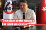 "Zonguldak'a yakın zamanda kok fabrikası açılacak"