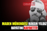 Maden Mühendisi Hakan Yıldız hayatını kaybetti