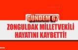 ZONGULDAK MİLLETVEKİLİ HAYATINI KAYBETTİ!