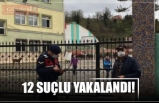 12 SUÇLU YAKALANDI!