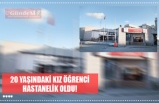 20 YAŞINDAKİ KIZ ÖĞRENCİ HASTANELİK OLDU!