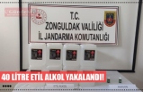 40 LİTRE ETİL ALKOL YAKALANDI!