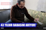 43 YILDIR BABASINI ARIYOR!