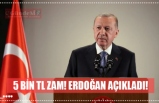 5 BİN TL ZAM! ERDOĞAN AÇIKLADI!