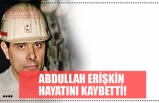 ABDULLAH ERİŞKİN  HAYATINI KAYBETTİ!