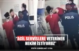 ‘’ACİL SERVİSLERE VETERİNER  HEKİM İSTİYORUZ’’