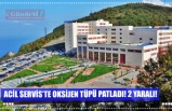 ACİL SERVİS’TE OKSİJEN TÜPÜ PATLADI! 2 YARALI!