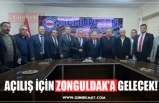 AÇILIŞ İÇİN ZONGULDAK’A GELECEK!