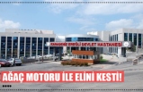 AĞAÇ MOTORU İLE ELİNİ KESTİ!