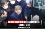 AHMET DAVUTOĞLU VATANDAŞLAR İLE SOHBET ETTİ!