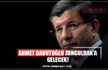 AHMET DAVUTOĞLU ZONGULDAK’A GELECEK!