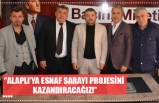 ‘’ALAPLI’YA ESNAF SARAYI PROJESİNİ KAZANDIRACAĞIZ!’’