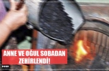 ANNE VE OĞUL SOBADAN ZEHİRLENDİ!