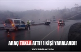 ARAÇ TAKLA ATTI! 1 KİŞİ YARALANDI!