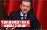 ‘’ASGARİ ÜCRET 4 BİN TL  ALTINDA OLMASIN’’