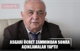 ASGARİ ÜCRET ZAMMINDAN SONRA AÇIKLAMALAR YAPTI!