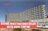 ATATÜRK DEVLET HASTANESİ DOLDU! HASTA KABUL ETMİYOR!