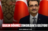 BAKAN DÖNMEZ ZONGULDAK’A GELİYOR!