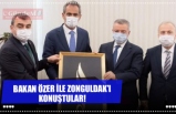 BAKAN ÖZER İLE ZONGULDAK’I KONUŞTULAR!